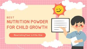 Best nutrition powder for child growth